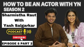 Sharmistha Raut With Yash Salgarkar On How To Become An Actor Podcast  Episode 8 Part 2 [upl. by Champ809]