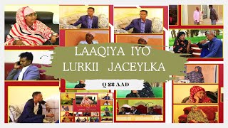 FILMKA l LAAQIYA IYO LURKII JACAYLKA l Q 22 AAD QOSOL QISO IYO XIKMAD [upl. by Aliahs]