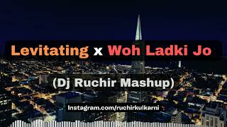 Levitating x Woh Ladki Jo  Dj Ruchir Mashup  Instagram Viral Ruchir Kulkarni Extended Version [upl. by Cirala]