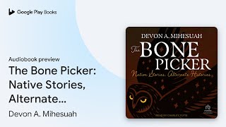 The Bone Picker Native Stories Alternate… by Devon A Mihesuah · Audiobook preview [upl. by Oek]