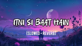 Itni Si Baat Hain Slowed  Reverb  Arijit Singh Antara Mitra  Azhar toptrending srlofi lofi [upl. by Annodal363]