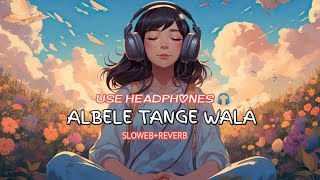 ALBELE TANGE WALA LOFI 🎧 Slowed Reverb lofi music trending tseries song slowedandreverb [upl. by Todd995]