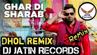 Ghar Di Sharab Dhol Remix Song Ft Gippy Grewal Feat Dj Jatin Records Presents latest Punjabi Remix S [upl. by Laband]