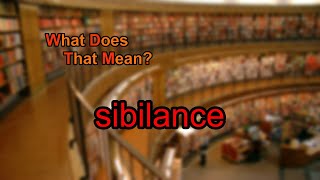 What does sibilance mean [upl. by Borroff684]