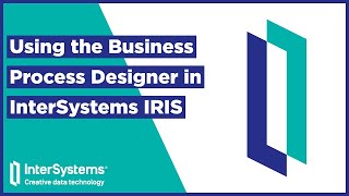 Using the Business Process Designer in InterSystems IRIS [upl. by Eelydnarb]