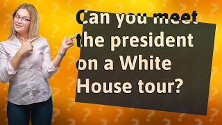 Can you meet the president on a White House tour [upl. by Torin983]