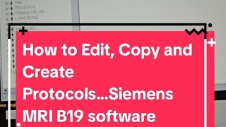 Edit Copy and Create Protocols for Siemens MRI B19 and B17 software [upl. by Ziom]