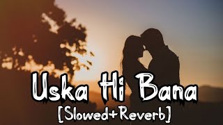 Uska Hi Bana SlowedReverb 1920 Evil Returns  Arijit Singh  Aftab S  Tia B  Lovely Lofi4U [upl. by Enelehs]