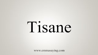 How To Say Tisane [upl. by Gross222]