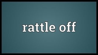 Rattle off Meaning [upl. by Asiulairam730]