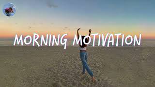 Morning music motivation  songs to boost your mood [upl. by Im662]