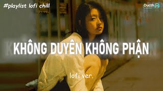 1 HOUR Năm Tháng Nay Cũng Phai Dần Anh Đâu Còn Nhớ Thương Em Không Duyên Không Phận lofi ver [upl. by Ettenom]