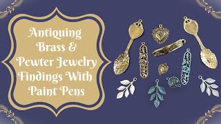 Antiquing Brass amp Pewter Jewelry Findings With Paint Pens [upl. by Eanram]