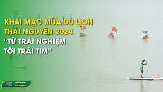 Khai mạc mùa du lịch Thái Nguyên 2024 “Từ trải nghiệm tới trái tim”  Thái Nguyên TV [upl. by Franky498]