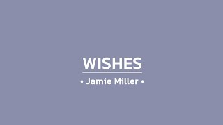 Jamie Miller  Wishes Lyrics [upl. by Aicxela]