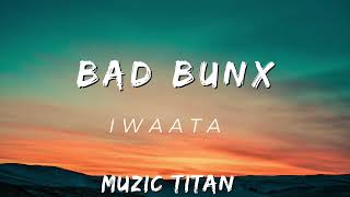 Iwaata  Bad Bunx Audio [upl. by Ayanet]