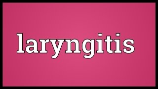 Laryngitis Meaning [upl. by Naget409]