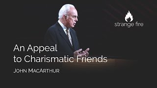 An Appeal to Charismatic Friends John MacArthur Selected Scriptures [upl. by Yeltrab]