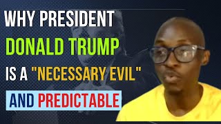 KWAME GONZA  PanAfricanist Perspective on Why President Trump is A PREDICTABLE quotNecessary Evilquot [upl. by Lativa]