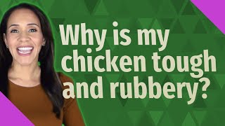 Why is my chicken tough and rubbery [upl. by Clapp]