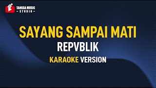 Repvblik  Sayang Sampai Mati Karaoke [upl. by Urbanna]