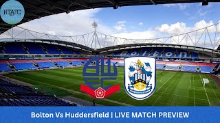 Bolton Vs Huddersfield  LIVE MATCH PREVIEW [upl. by Dolf]