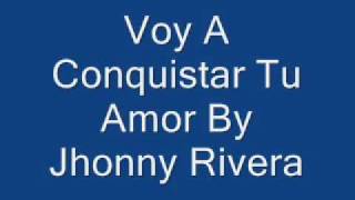 Voy A Conquistar Tu Amor Jhonny Rivera [upl. by Adnek535]