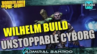 Borderlands The PreSequel Wilhelm the Unstoppable Cyborg Build [upl. by Tterrab302]