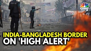 Bangladesh Turmoil What Is The Situation On BangladeshIndia Border  Ground Report  N18G [upl. by Llennol]