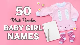 50 Most Popular Baby Girl Names  Baby Girl Names List [upl. by Aenel]