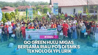 4 Go Green Hulu Migas Bersama Riau Pos di SMKS Teknologi YPL Lirik [upl. by Assertal]