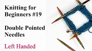 How to Cast On and Knit with Double Pointed Needles DPNs  Left Handed  Knitting for Beginners 19 [upl. by Enined780]