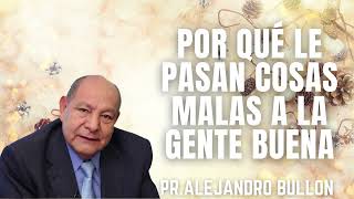 Pr Bullón Por Qué Le Pasan Cosas Malas a la Gente Buena [upl. by Natassia]