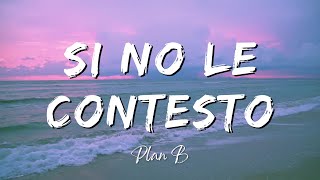 Plan B  Si No Le Contesto LyricsLetra [upl. by Quinta]