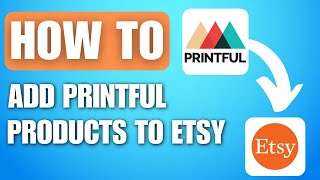 How to Add Printful Products to Etsy 2024 [upl. by Ahsiekim]