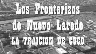 Los Fronterizos de Nuevo Laredo  La Traicion de Cucowmv [upl. by Kcinnay]