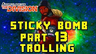 Tom Clancys The Division  STICKY BOMB PART 13 TROLLING [upl. by Stanislaw]