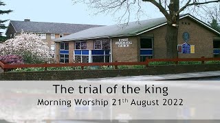 Copy of The trial of the King  Morning Worship 21st August 2022 [upl. by Anitsud226]