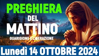 🌞LA PREGHIERA DEL MATTINO DI OGGI Lunedì 14 OTTOBRE 2024  GUARIGIONE E LIBERAZIONE [upl. by Vernita]