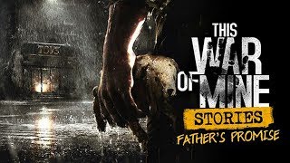 BACK INTO THE TRENCHES OF SADNESS  This War of Mine Stories  Fathers Promise Gameplay 1 [upl. by Baiel513]