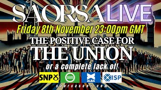 SAORSA LIVE 081124 THE POSITIVE CASE FOR THE UNION [upl. by Kirby812]