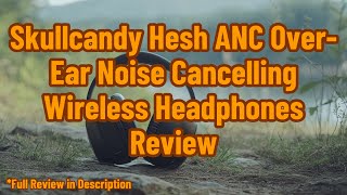 Skullcandy Hesh ANC OverEar Noise Cancelling Wireless Headphones Review [upl. by Lehplar14]