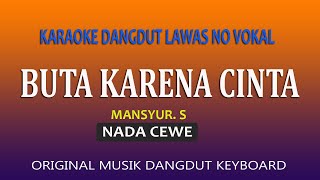 BUTA KARENA CINTA KARAOKE MANSYUR S  NADA WANITA [upl. by Shuping93]