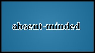 What Absentminded Means [upl. by Drofniw655]