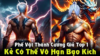 Kẻ Có Thể Vô Hạn Bạo Kích Từ Phế Vật Trở Thành Cường Giả Mạnh Nhất  Full Phần 1 REVIEW TRUYỆN [upl. by Selrahcnhoj]