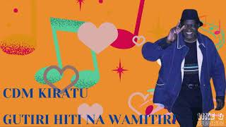 GUTIRI HITI NA WAMITIRI BY CDM KIRATU [upl. by Marris]