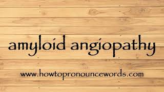 How To Pronounce amyloid angiopathy [upl. by Eiroc]