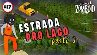 Gameplay 17  Construindo estradas  Parte 2  Project Zomboid 4171 PT BR [upl. by Collar]