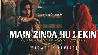 Main Zinda Hu Lekin Kaha Zindgi Hai Lofislowed  reverb Lofi status Official 76 [upl. by Tandi]