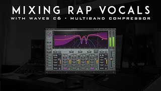 Mixing Rap Vocals with Waves C6  MultiBand Compressor [upl. by Coffee948]